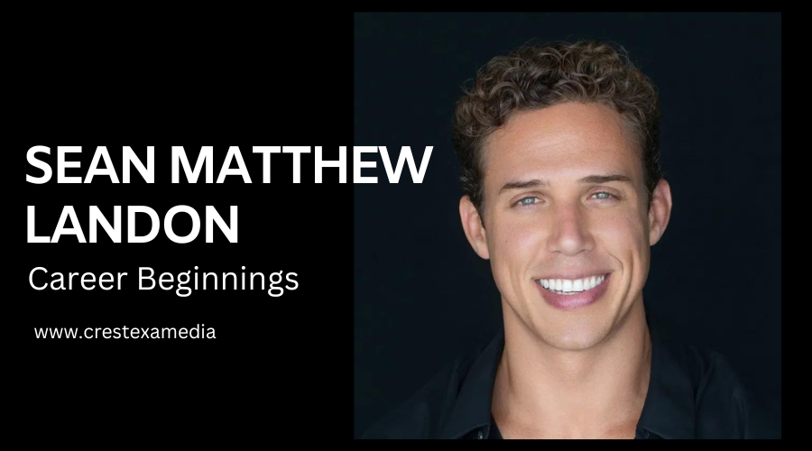 Sean Matthew Landon Career Beginnings